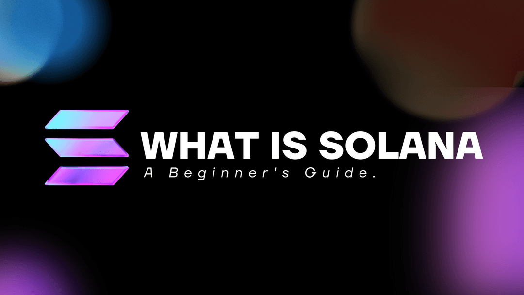 What is Solana: A Beginner's Guide