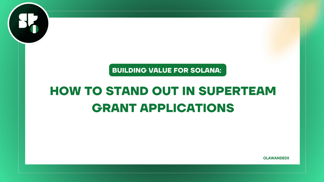 Building Value for Solana: How to Stand Out in Superteam Grant Applications